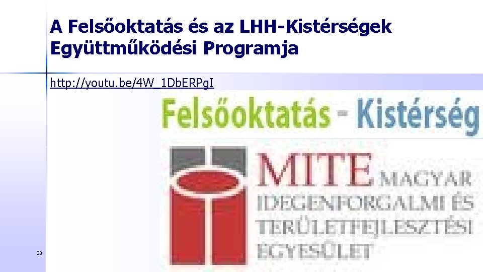 A Felsőoktatás és az LHH-Kistérségek Együttműködési Programja http: //youtu. be/4 W_1 Db. ERPg. I