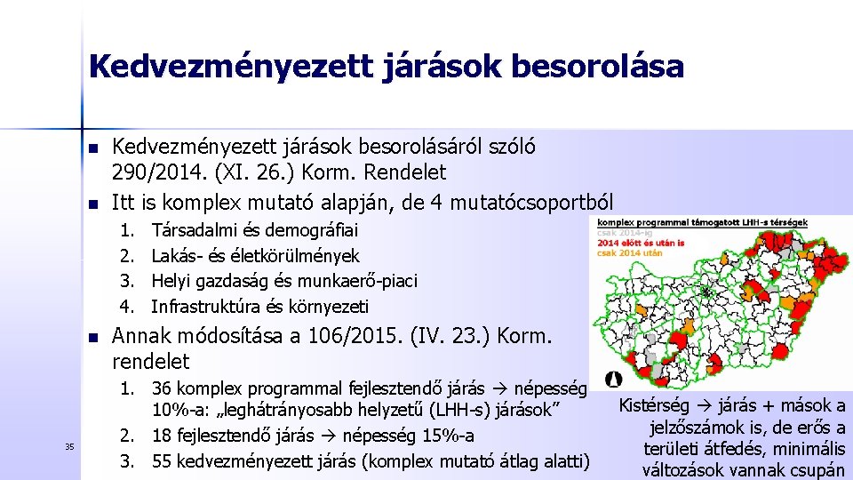 Kedvezményezett járások besorolása n n Kedvezményezett járások besorolásáról szóló 290/2014. (XI. 26. ) Korm.