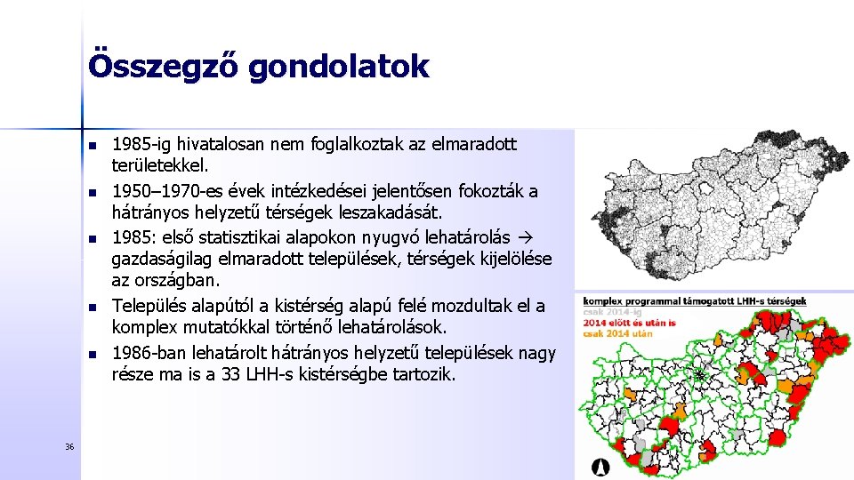 Összegző gondolatok n n n 36 1985 -ig hivatalosan nem foglalkoztak az elmaradott területekkel.