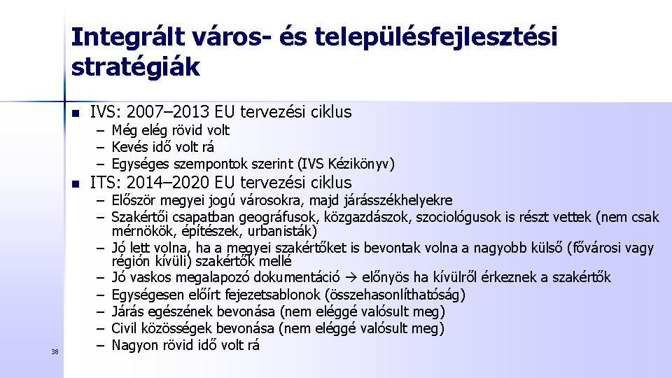 Integrált város- és településfejlesztési stratégiák n IVS: 2007– 2013 EU tervezési ciklus – Még