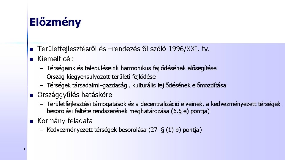 Előzmény n n Területfejlesztésről és –rendezésről szóló 1996/XXI. tv. Kiemelt cél: – Térségeink és