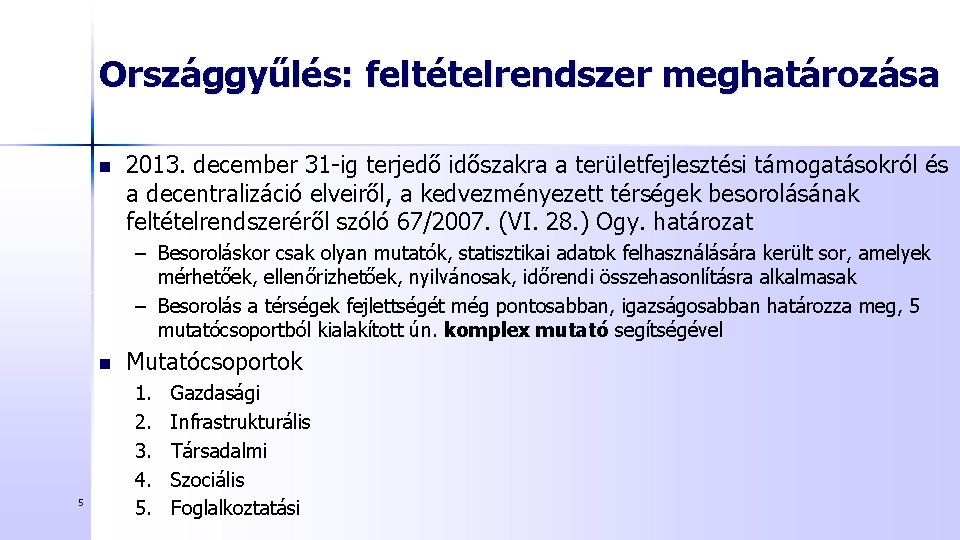 Országgyűlés: feltételrendszer meghatározása n 2013. december 31 -ig terjedő időszakra a területfejlesztési támogatásokról és