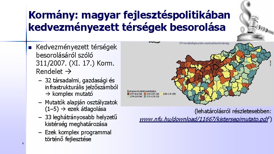 Kormány: magyar fejlesztéspolitikában kedvezményezett térségek besorolása n 6 Kedvezményezett térségek besorolásáról szóló 311/2007. (XI.