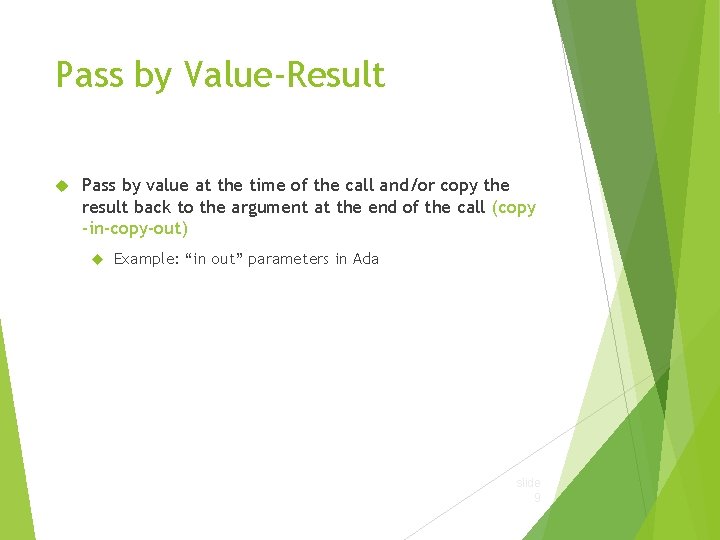 Pass by Value-Result Pass by value at the time of the call and/or copy