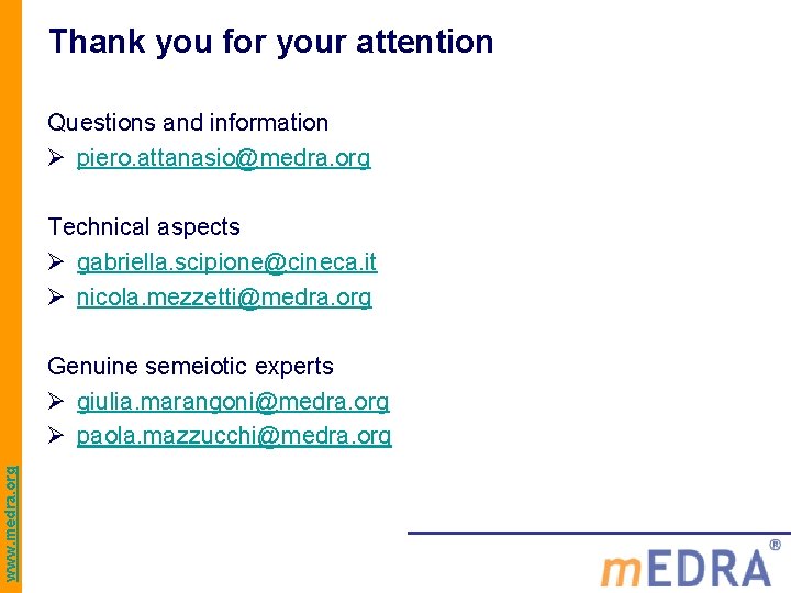 Thank you for your attention Questions and information Ø piero. attanasio@medra. org Technical aspects