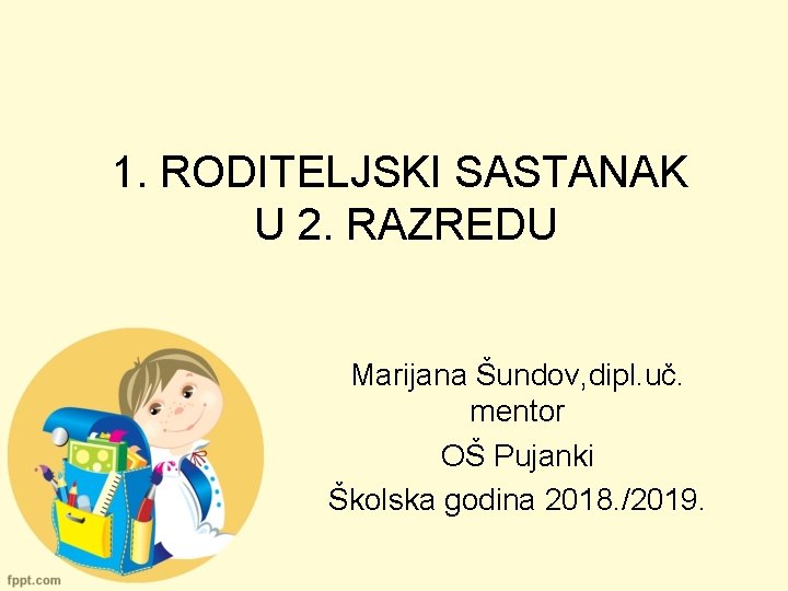 1. RODITELJSKI SASTANAK U 2. RAZREDU Marijana Šundov, dipl. uč. mentor OŠ Pujanki Školska