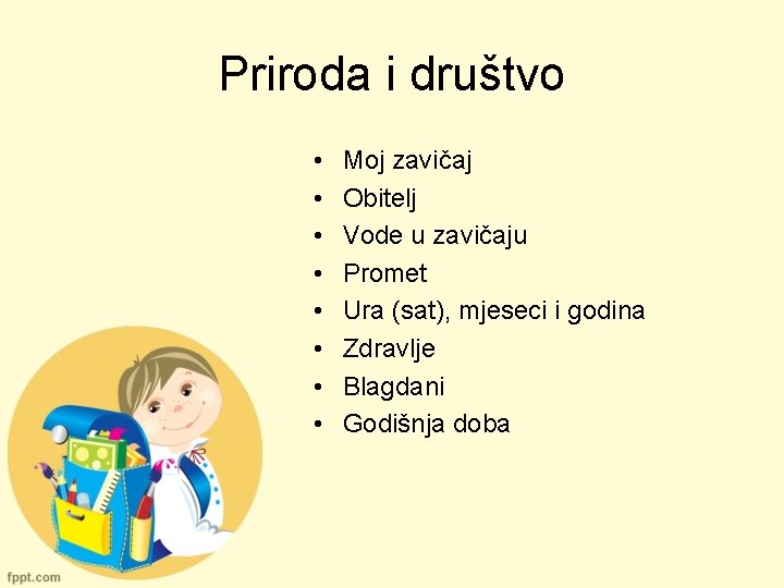 Priroda i društvo • • Moj zavičaj Obitelj Vode u zavičaju Promet Ura (sat),