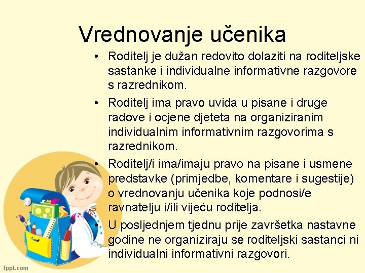 Vrednovanje učenika • Roditelj je dužan redovito dolaziti na roditeljske sastanke i individualne informativne