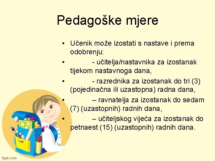 Pedagoške mjere • Učenik može izostati s nastave i prema odobrenju: • - učitelja/nastavnika