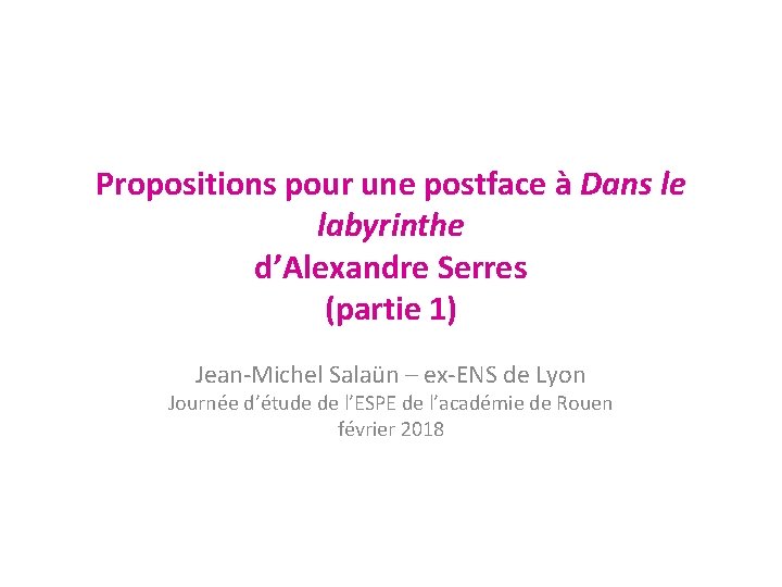 Propositions pour une postface à Dans le labyrinthe d’Alexandre Serres (partie 1) Jean-Michel Salaün