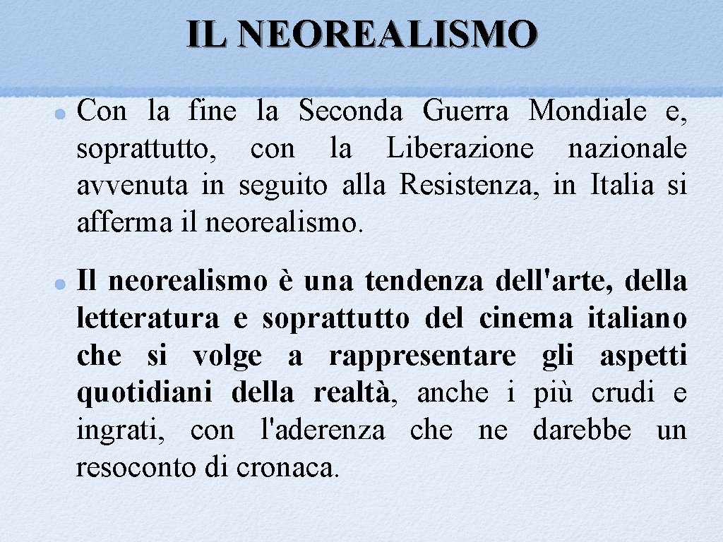 IL NEOREALISMO Con la fine la Seconda Guerra Mondiale e, soprattutto, con la Liberazione