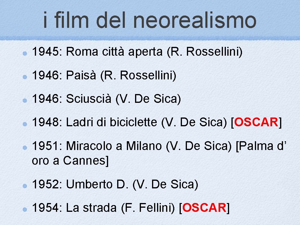 i film del neorealismo 1945: Roma città aperta (R. Rossellini) 1946: Paisà (R. Rossellini)