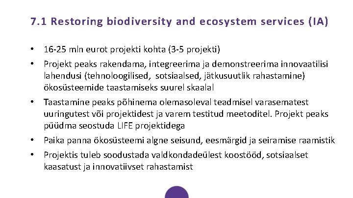 7. 1 Restoring biodiversity and ecosystem services (IA) • 16 -25 mln eurot projekti