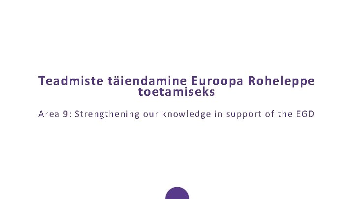 Teadmiste täiendamine Euroopa Roheleppe toetamiseks Area 9: Strengthening our knowledge in support of the
