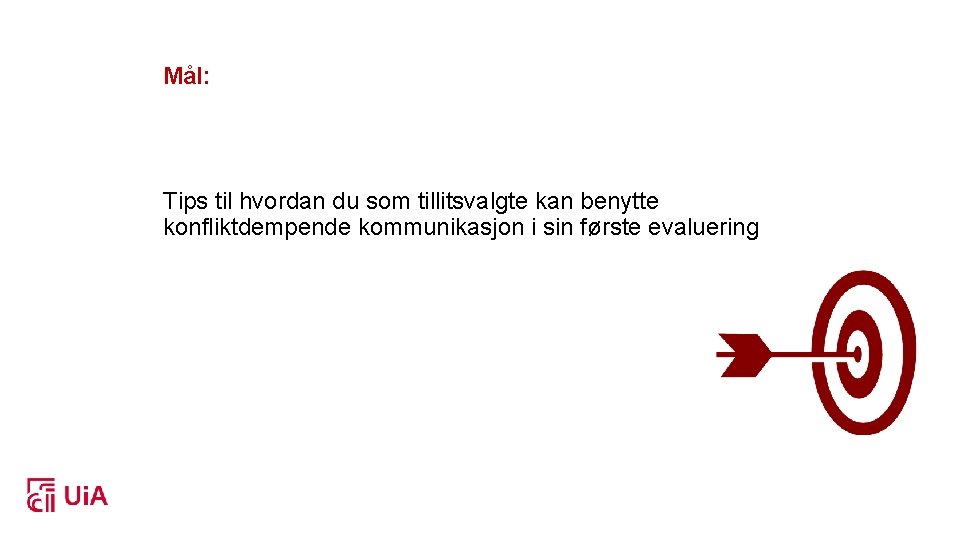 Mål: Tips til hvordan du som tillitsvalgte kan benytte konfliktdempende kommunikasjon i sin første