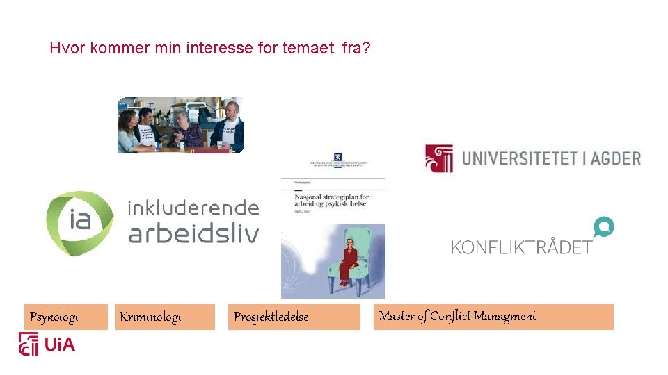 Hvor kommer min interesse for temaet fra? Psykologi Kriminologi Prosjektledelse Master of Conflict Managment