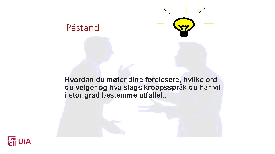 Påstand Hvordan du møter dine forelesere, hvilke ord du velger og hva slags kroppsspråk
