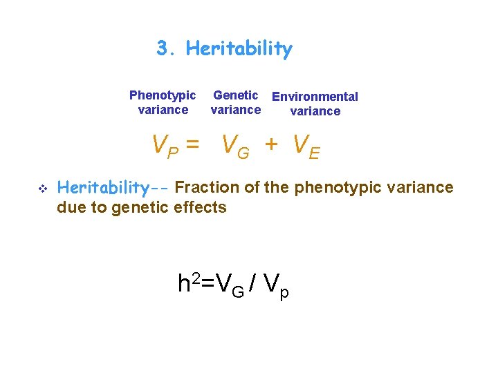 3. Heritability Phenotypic variance Genetic Environmental variance VP = V G + V E