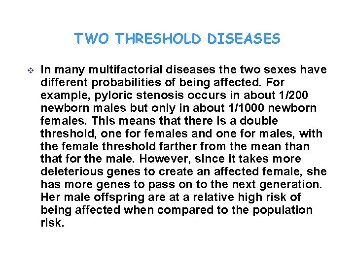 TWO THRESHOLD DISEASES v In many multifactorial diseases the two sexes have different probabilities