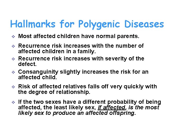 Hallmarks for Polygenic Diseases v Most affected children have normal parents. v Recurrence risk