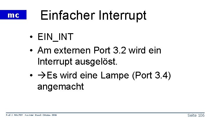 mc Einfacher Interrupt • EIN_INT • Am externen Port 3. 2 wird ein Interrupt