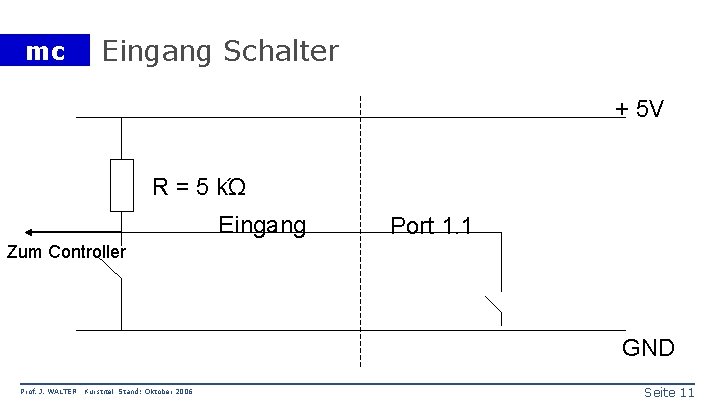 mc Eingang Schalter + 5 V R = 5 kΏ Eingang Port 1. 1