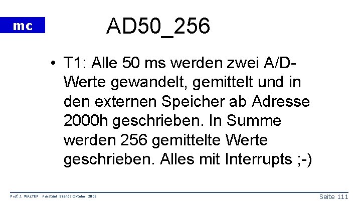 AD 50_256 mc • T 1: Alle 50 ms werden zwei A/DWerte gewandelt, gemittelt