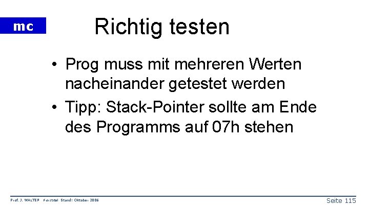 mc Richtig testen • Prog muss mit mehreren Werten nacheinander getestet werden • Tipp: