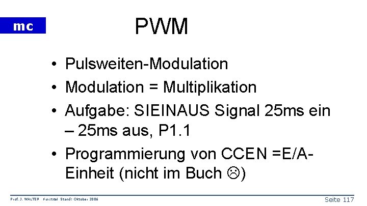 PWM mc • Pulsweiten-Modulation • Modulation = Multiplikation • Aufgabe: SIEINAUS Signal 25 ms