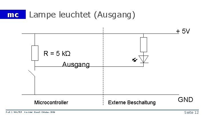 mc Lampe leuchtet (Ausgang) + 5 V R = 5 kΏ Ausgang Microcontroller Prof.