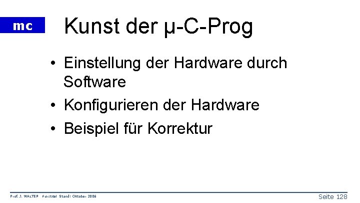 mc Kunst der µ-C-Prog • Einstellung der Hardware durch Software • Konfigurieren der Hardware