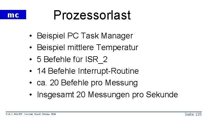 Prozessorlast mc • • • Prof. J. WALTER Beispiel PC Task Manager Beispiel mittlere