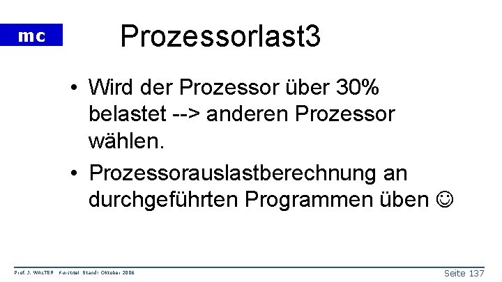 mc Prozessorlast 3 • Wird der Prozessor über 30% belastet --> anderen Prozessor wählen.