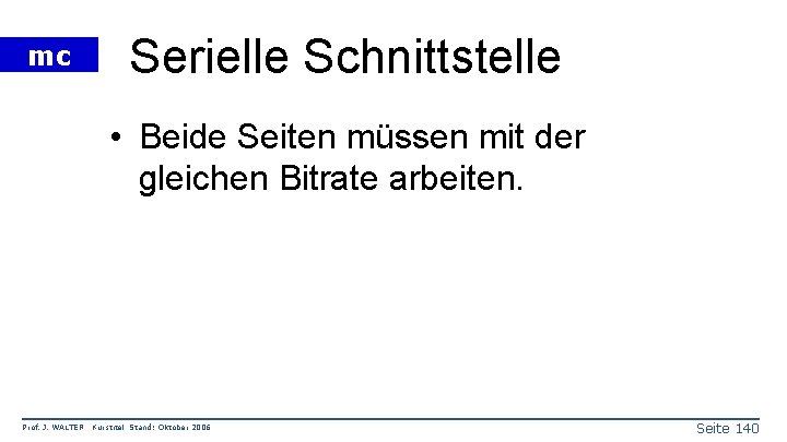 mc Serielle Schnittstelle • Beide Seiten müssen mit der gleichen Bitrate arbeiten. Prof. J.