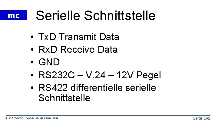 Serielle Schnittstelle mc • • • Prof. J. WALTER Tx. D Transmit Data Rx.