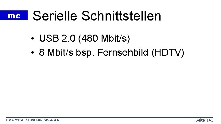 mc Serielle Schnittstellen • USB 2. 0 (480 Mbit/s) • 8 Mbit/s bsp. Fernsehbild