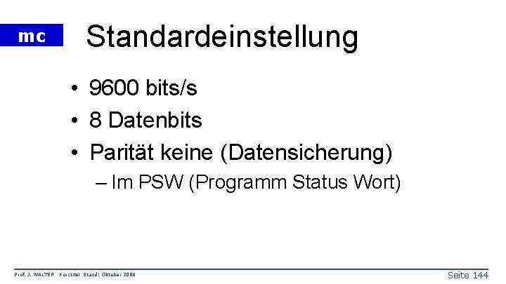 mc Standardeinstellung • 9600 bits/s • 8 Datenbits • Parität keine (Datensicherung) – Im