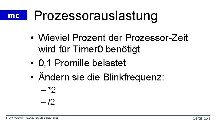 mc Prozessorauslastung • Wieviel Prozent der Prozessor-Zeit wird für Timer 0 benötigt • 0,