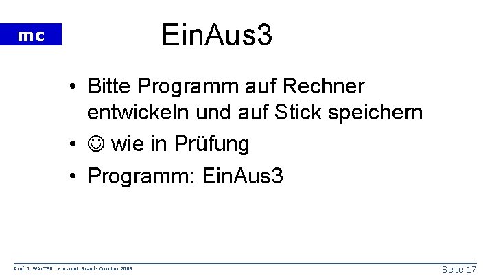 Ein. Aus 3 mc • Bitte Programm auf Rechner entwickeln und auf Stick speichern