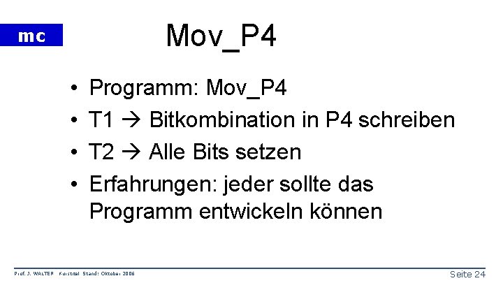 Mov_P 4 mc • • Prof. J. WALTER Programm: Mov_P 4 T 1 Bitkombination