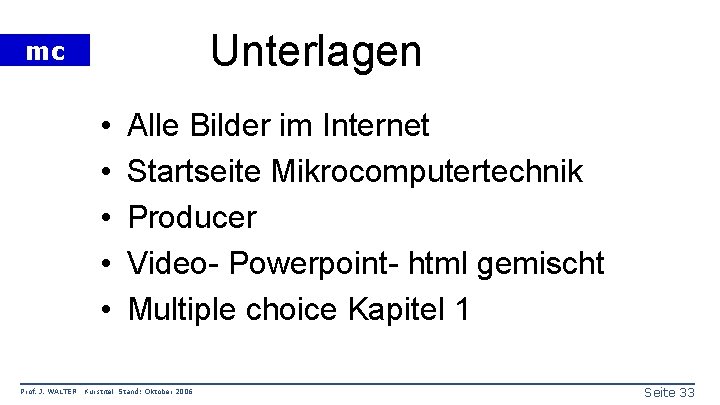 Unterlagen mc • • • Prof. J. WALTER Alle Bilder im Internet Startseite Mikrocomputertechnik