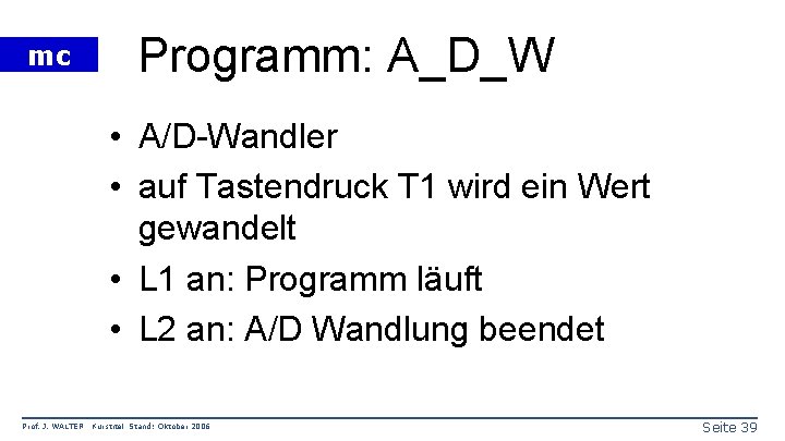 mc Programm: A_D_W • A/D-Wandler • auf Tastendruck T 1 wird ein Wert gewandelt