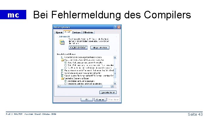 mc Prof. J. WALTER Bei Fehlermeldung des Compilers Kurstitel Stand: Oktober 2006 Seite 43