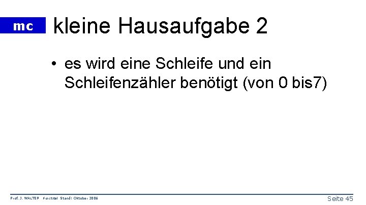 mc kleine Hausaufgabe 2 • es wird eine Schleife und ein Schleifenzähler benötigt (von