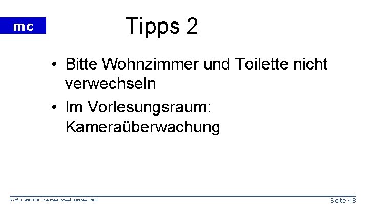 Tipps 2 mc • Bitte Wohnzimmer und Toilette nicht verwechseln • Im Vorlesungsraum: Kameraüberwachung