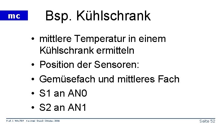 mc Bsp. Kühlschrank • mittlere Temperatur in einem Kühlschrank ermitteln • Position der Sensoren: