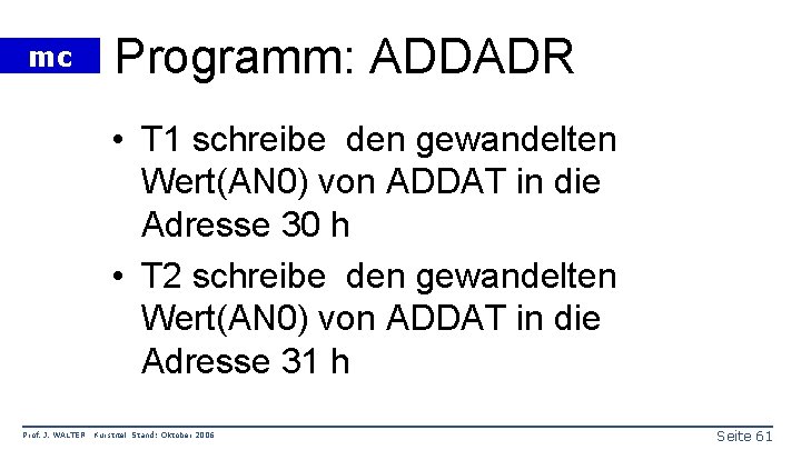 mc Programm: ADDADR • T 1 schreibe den gewandelten Wert(AN 0) von ADDAT in