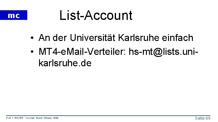 List-Account mc • An der Universität Karlsruhe einfach • MT 4 -e. Mail-Verteiler: hs-mt@lists.