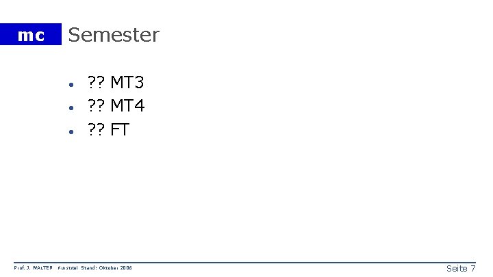 mc Semester · · · Prof. J. WALTER ? ? MT 3 ? ?