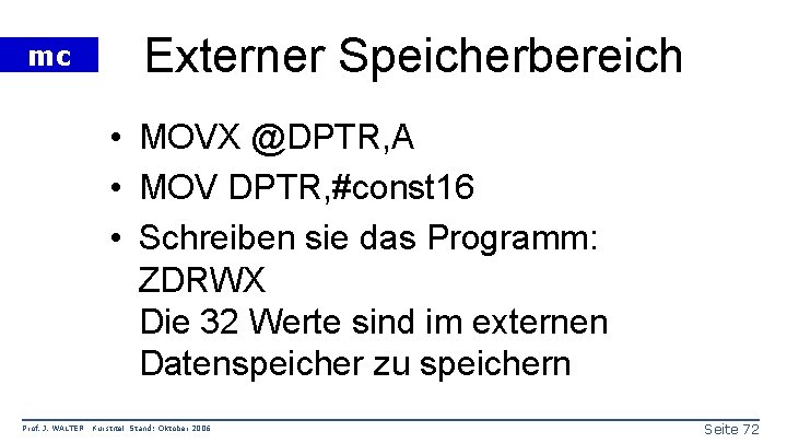 mc Externer Speicherbereich • MOVX @DPTR, A • MOV DPTR, #const 16 • Schreiben